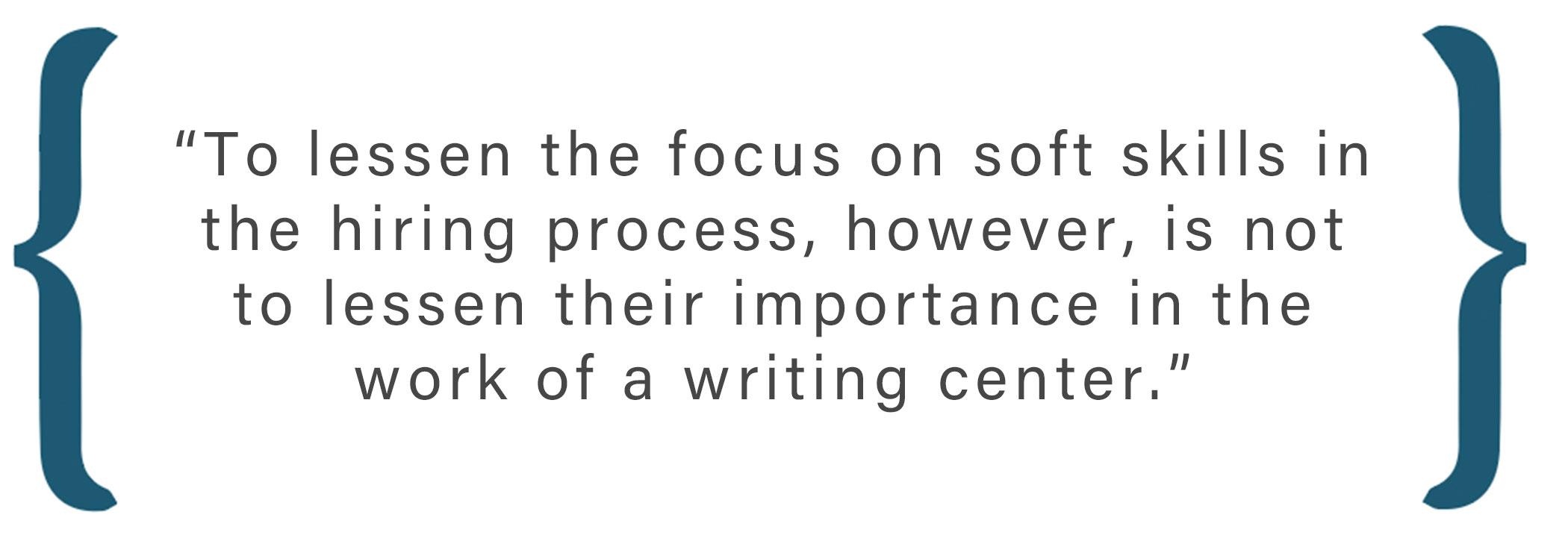 Text box: To lessen the focus on soft skills in the hiring process, however, is not to lessen their importance in the work of a writing center. 