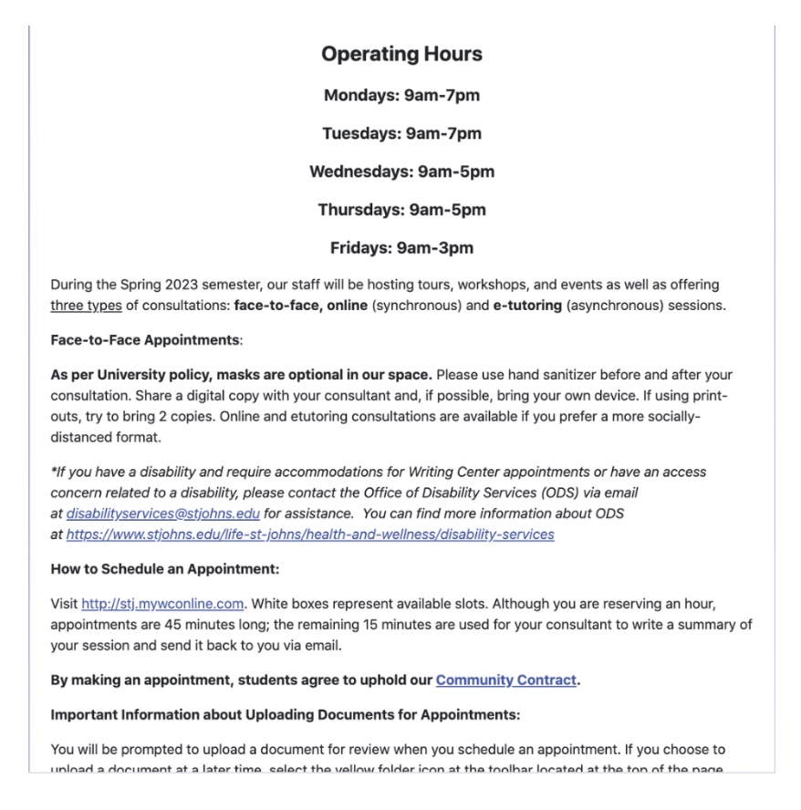 This is our writing center's landing page on the website. There are hours listed, COVID-19 policies, and information on how to schedule an appointment. Towards the bottom of the page is a link to the community contract within the sentence "By making an appointment, students agree to uphold our Community Contract." 